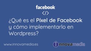¿Qué es el Píxel de facebook y cómo implementarlo en wordpress?