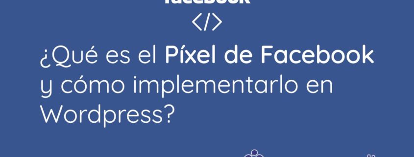 ¿Qué es el Píxel de facebook y cómo implementarlo en wordpress?